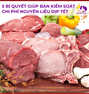 5 BÍ QUYẾT GIÚP BẠN KIỂM SOÁT CHI PHÍ NGUYÊN LIỆU DỊP TẾT