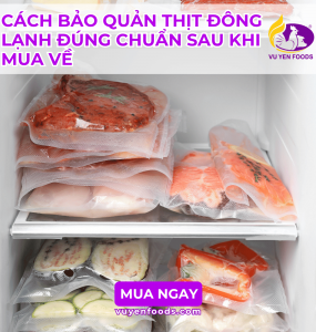 CÁCH BẢO QUẢN THỊT ĐÔNG LẠNH ĐÚNG CHUẨN SAU KHI MUA VỀ