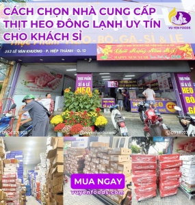 CÁCH CHỌN NHÀ CUNG CẤP THỊT HEO ĐÔNG LẠNH UY TÍN CHO KHÁCH SỈ