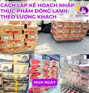 CÁCH LẬP KẾ HOẠCH NHẬP THỰC PHẨM ĐÔNG LẠNH THEO LƯỢNG KHÁCH