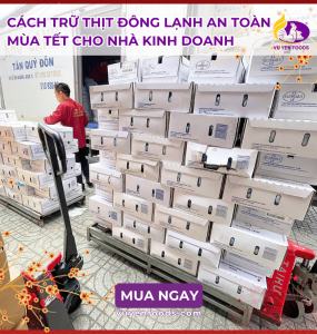 CÁCH TRỮ THỊT ĐÔNG LẠNH AN TOÀN MÙA TẾT CHO NHÀ KINH DOANH