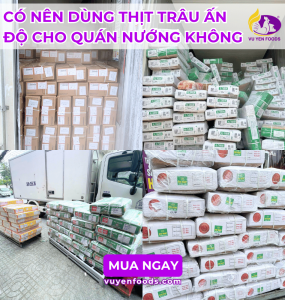 CÓ NÊN DÙNG THỊT TRÂU ẤN ĐỘ CHO QUÁN NƯỚNG KHÔNG