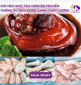 GIÒ HEO KHO TÀU MÓN ĂN TRUYỀN THỐNG TỪ HEO ĐÔNG LẠNH CHẤT LƯỢNG