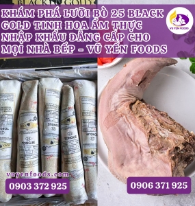 KHÁM PHÁ LƯỠI BÒ 25 BLACK GOLD TINH HOA ẨM THỰC NHẬP KHẨU ĐẲNG CẤP CHO MỌI NHÀ BẾP