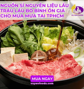 NGUỒN SỈ NGUYÊN LIỆU LẨU TRÂU LẨU BÒ BÌNH ỔN GIÁ CHO MÙA MƯA TẠI TPHCM