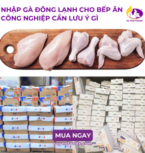 NHẬP GÀ ĐÔNG LẠNH CHO BẾP ĂN CÔNG NGHIỆP CẦN LƯU Ý GÌ