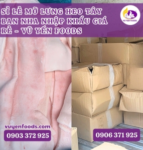 SỈ LẺ MỠ LƯNG HEO TÂY BAN NHA NHẬP KHẨU GIÁ RẺ - VŨ YẾN FOODS