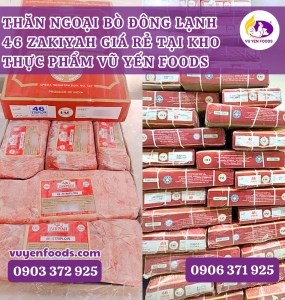 THĂN NGOẠI BÒ ĐÔNG LẠNH 46 ZAKIYAH GIÁ RẺ TẠI KHO THỰC PHẨM VŨ YẾN FOODS