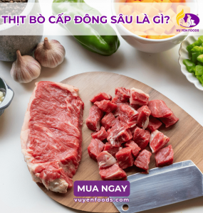 THỊT BÒ CẤP ĐÔNG SÂU LÀ GÌ