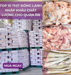 TOP 10 THỊT ĐÔNG LẠNH NHẬP KHẨU CHẤT LƯỢNG CHO QUÁN ĂN