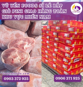 VŨ YẾN FOODS SỈ LẺ BẮP GIÒ PINI GIAO HÀNG TOÀN KHU VỰC MIỀN NAM