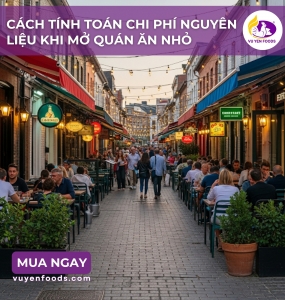 CÁCH TÍNH TOÁN CHI PHÍ NGUYÊN LIỆU KHI MỞ QUÁN ĂN NHỎ