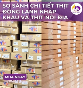 SO SÁNH CHI TIẾT THỊT ĐÔNG LẠNH NHẬP KHẨU VÀ THỊT NỘI ĐỊA